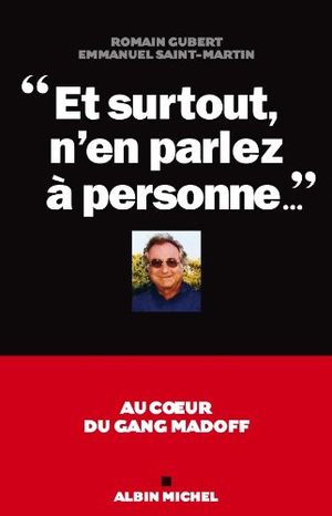 "Et surtout n'en parlez à personne..." : Au cœur du gang Madoff