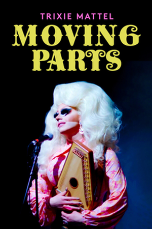 Trixie Mattel : Moving Parts