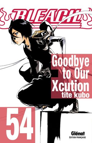 Goodbye To Our Xcution - Bleach, tome 54