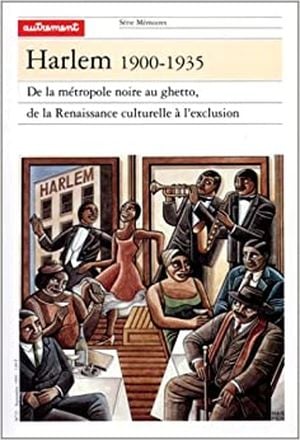 Harlem, 1900-1935 : De la métropole noire au ghetto, de la renaissance culturelle à l'exclusion