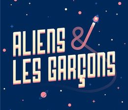 image-https://media.senscritique.com/media/000019307306/0/Aliens_et_les_Garcons.jpg