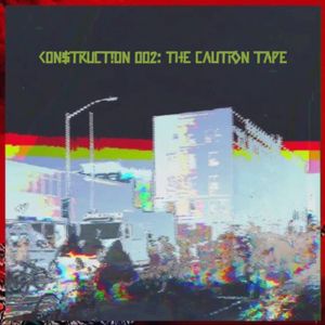 C0n$truct!0n 002: The Caution Tape (EP)