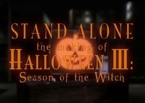 Stand Alone : The Making of "Halloween III : Season Of the Witch"