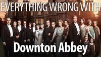 Everything Wrong With Downton Abbey