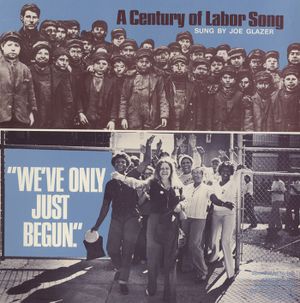 "We've Only Just Begun." A Century of Labor Song sung by Joe Glazer