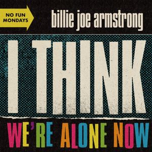 I Think We’re Alone Now (Single)