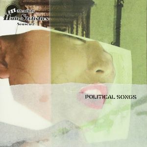 Monthly Hair Stylistics Season 2 #11: Political Songs