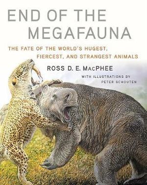 End of megafauna: The fate of the world's hugest, fiercest, and strangest animals