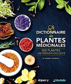 Le dictionnaire des plantes médicinales - 500 plantes, 1000 préparations santé