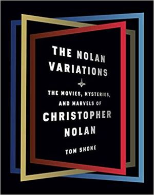 The Nolan Variations: The Movies, Mysteries, and Marvels of Christopher Nolan