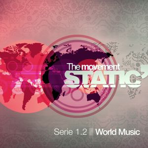 Static' The Movement Serie 1.2 - World Music