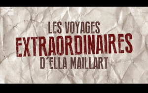 Les voyages extraordinaires d'Ella Maillard