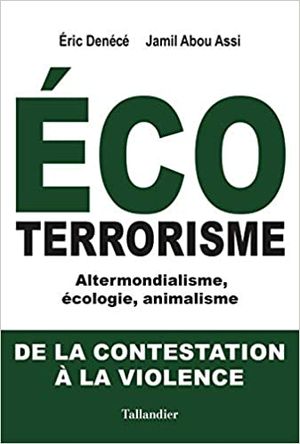 Ecoterrorisme : Altermondialisme, écologie, animalisme