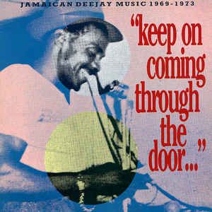 "Keep On Coming Through The Door…" Jamaican Deejay Music 1969 - 1973
