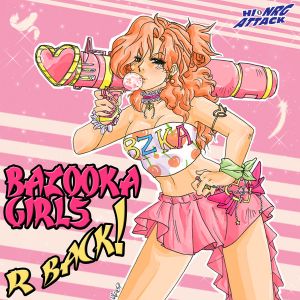 Bazooka Girls R Back!