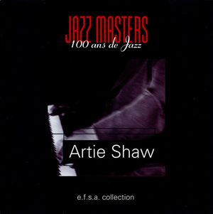 Jazz Masters (100 ans de jazz) - Artie Shaw