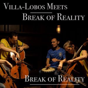 Villa‐Lobos Meets Break of Reality (Single)