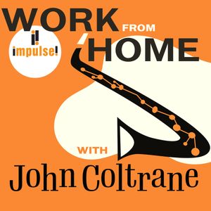 Work From Home With John Coltrane