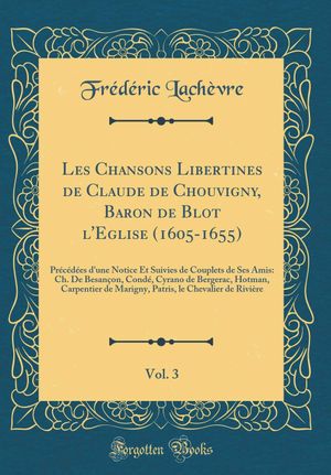 Les Chansons libertines de Claude de Chouvigny, baron de Blot-l'Église (1605-1655)