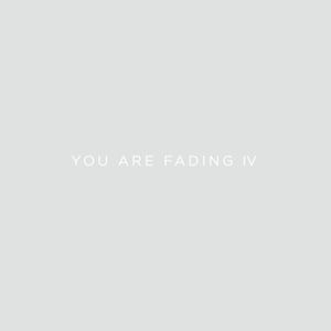 You Are Fading, Vol. 4 (bonus Tracks 2005 - 2010)