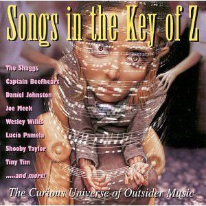 Songs in the Key of Z: The Curious Universe of Outsider Music