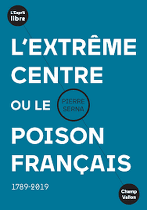 L'Extrême centre ou le poison français
