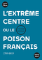 L'Extrême centre ou le poison français