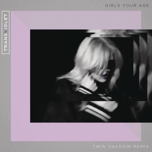 Girls Your Age (Twin Shadow remix)