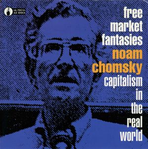 Free Market Fantasies: Capitalism in the Real World (Live)