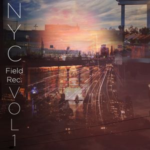 NYC: Field Recordings - Vol. 1