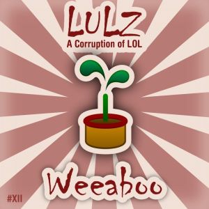 Lulz: A Corruption of LOL #XII - Weeaboo