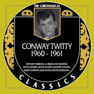 The Chronogical Classics: Conway Twitty 1960–1961