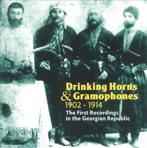 Drinking Horns & Gramophones: The First Recordings in the Georgian Republic, 1902-1914