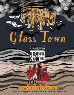 Glass Town : The Imaginary World of the Brontës
