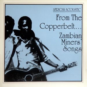 From the Copperbelt… Zambian Miners’ Songs