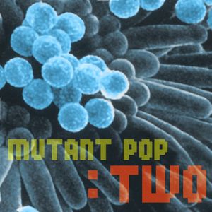 Mutant Pop Two