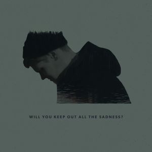 Will You Keep Out All the Sadness? (Single)