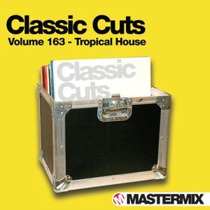 Classic Cuts, Volume 163: Tropical House