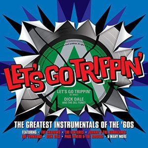 Let's Go Trippin' - The Greatest Instrumentals Of The 60's