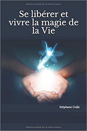 Se libérer et vivre la magie de la vie