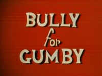 Bully For Gumby