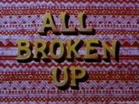 All Broken Up