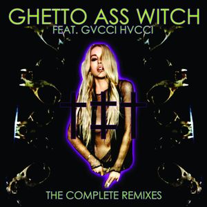 Ghetto Ass Witch: The Complete Remixes