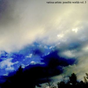 Possible Worlds Vol. 3