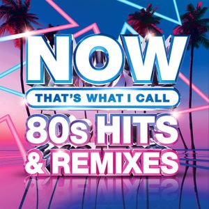 NOW That’s What I Call 80s Hits & Remixes