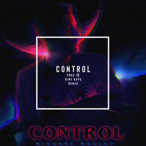 Control (YORU 夜 & Dimi Kaye Remix) (Single)
