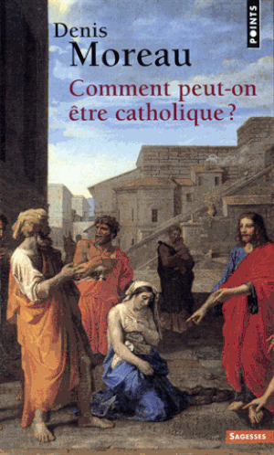 Comment peut-on être catholique ?