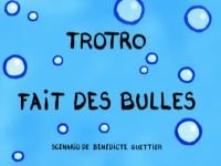 Trotro fait des bulles