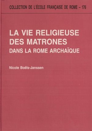 La Vie religieuse des matrones dans la Rome archaïque