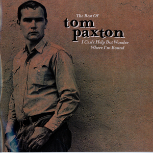 The Best of Tom Paxton: I Can't Help But Wonder Where I'm Bound